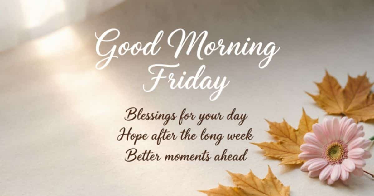 Good Morning Friday blessings image with autumn leaves and a pink flower, featuring a hopeful message for a beautiful day and better moments ahead.