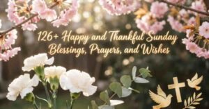 126 Happy and Thankful Sunday Blessings, Prayers, and Wishes with white flowers, pink cherry blossoms, doves, and a Christian cross.