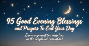 Peaceful night sky with a glowing crescent moon and sparkling stars, featuring the text '95 Good Evening Blessings and Prayers to End Your Day' with an uplifting message of encouragement, comfort, and evening inspiration.
