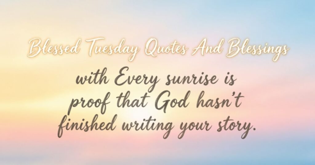 Blessed Tuesday Quotes and Blessings featuring a pastel sunrise background with an uplifting Christian quote about God's plan, hope, faith, and new beginnings.
