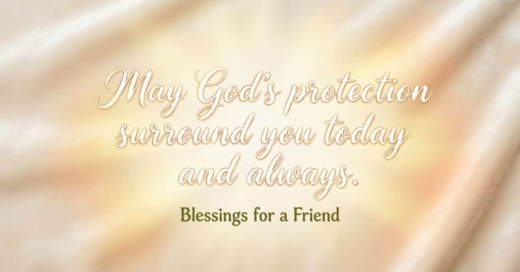 Inspirational blessings for a friend image featuring glowing sunlight with the heartfelt message, 'May God's protection surround you today and always,' on a warm golden background.