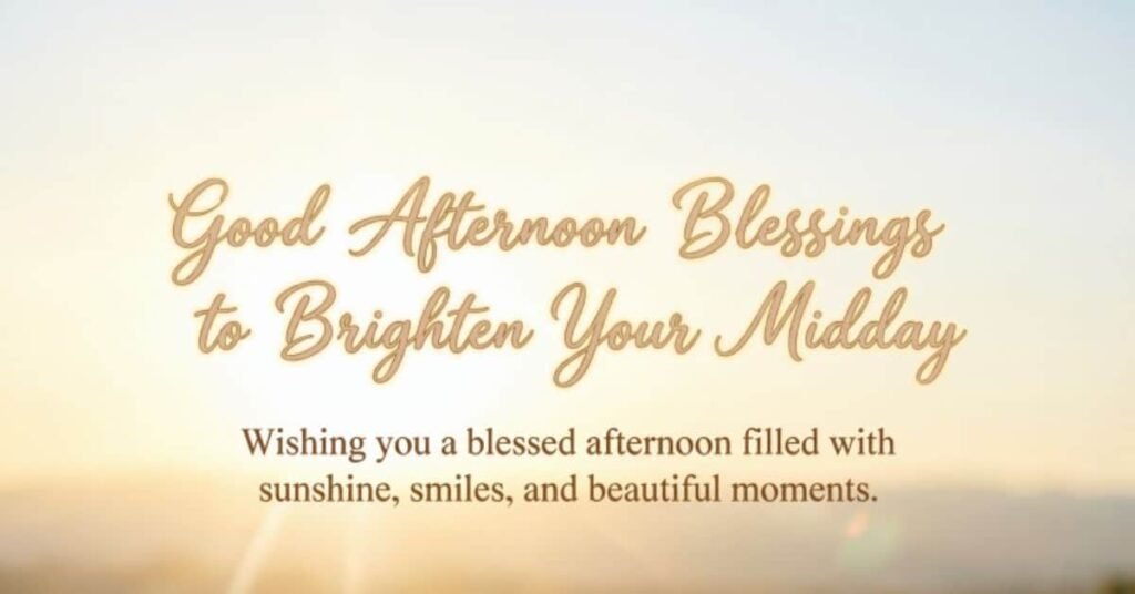 Good Afternoon Blessings to Brighten Your Midday text on sunny sky background