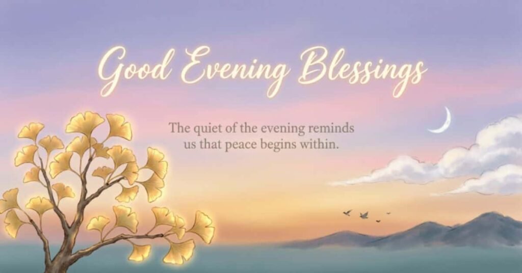 Peaceful Good Evening Blessings image featuring a pastel sunset sky, crescent moon, golden ginkgo tree, distant mountains, and birds in flight, with an inspirational quote reminding us that the quiet of the evening brings inner peace.