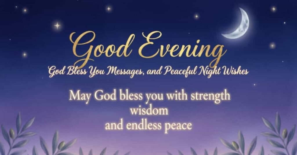 Good Evening God Bless You Messages and Peaceful Night Wishes image with a crescent moon, stars, and a peaceful night sky featuring an inspiring blessing that says, "May God bless you with strength, wisdom, and endless peace.
