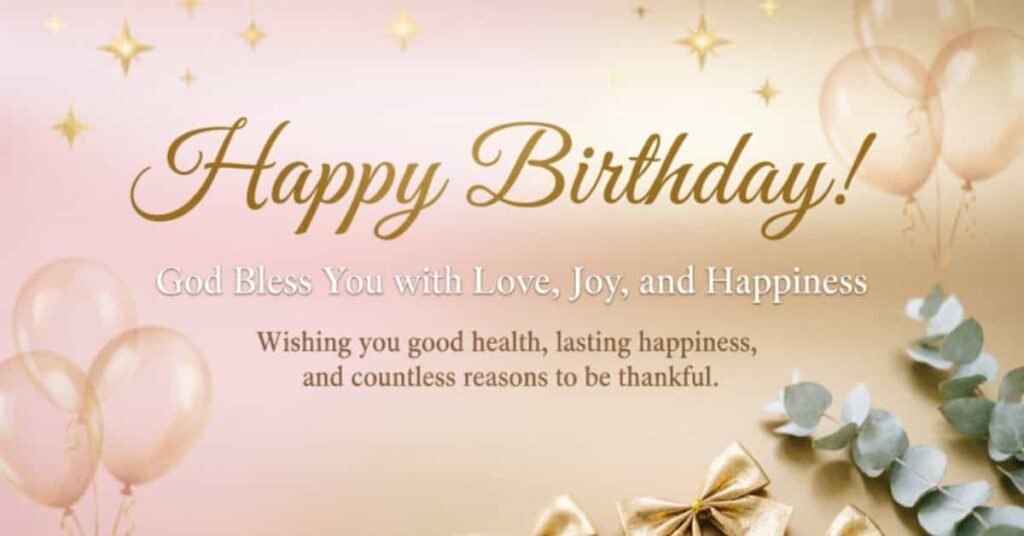 Happy Birthday blessing with wishes for love, joy, happiness, good health, and countless reasons to be thankful, decorated with balloons, stars, gifts, and green leaves.