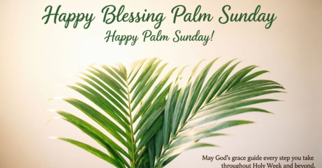 Happy Blessing Palm Sunday image featuring vibrant green palm leaves with a heartfelt Palm Sunday blessing, wishing God's grace, peace, and guidance throughout Holy Week and beyond.