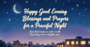 Happy Good Evening blessings and prayers image featuring a crescent moon, starry night sky, and peaceful cityscape with an inspirational message for a calm, restful night filled with peace, hope, and God's blessings.