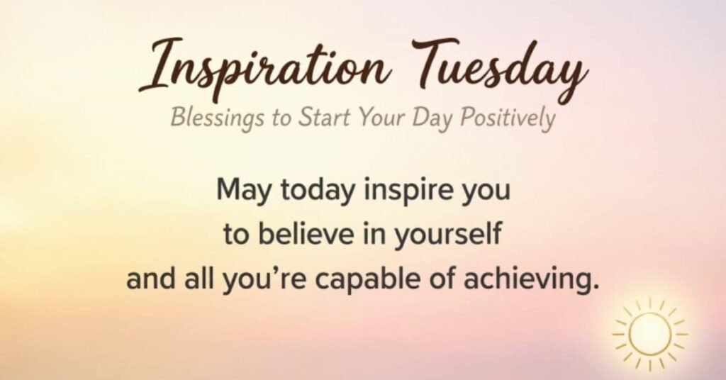 Inspirational Tuesday blessings image with a soft sunrise background and motivational quote encouraging self-belief, positivity, confidence, and a successful start to the day.