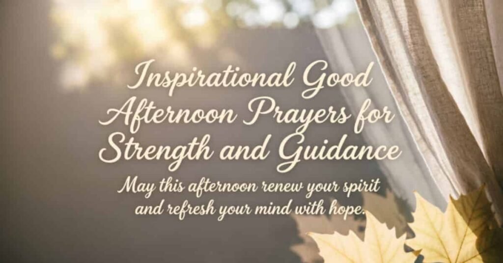 Inspirational Good Afternoon Prayers for Strength and Guidance text with warm sunlight and curtains