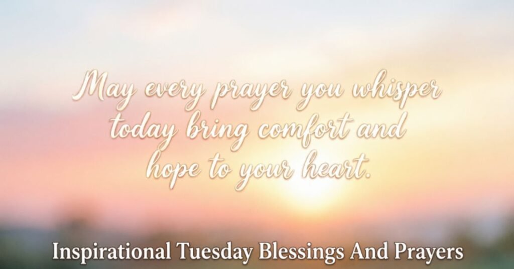 Inspirational Tuesday Blessings and Prayers featuring a serene sunrise sky with an uplifting Christian prayer asking that every prayer brings comfort, hope, peace, faith, and encouragement to the heart.