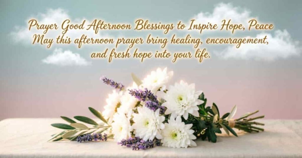 Prayer Good Afternoon Blessings to Inspire Hope and Peace with white flowers and sky background