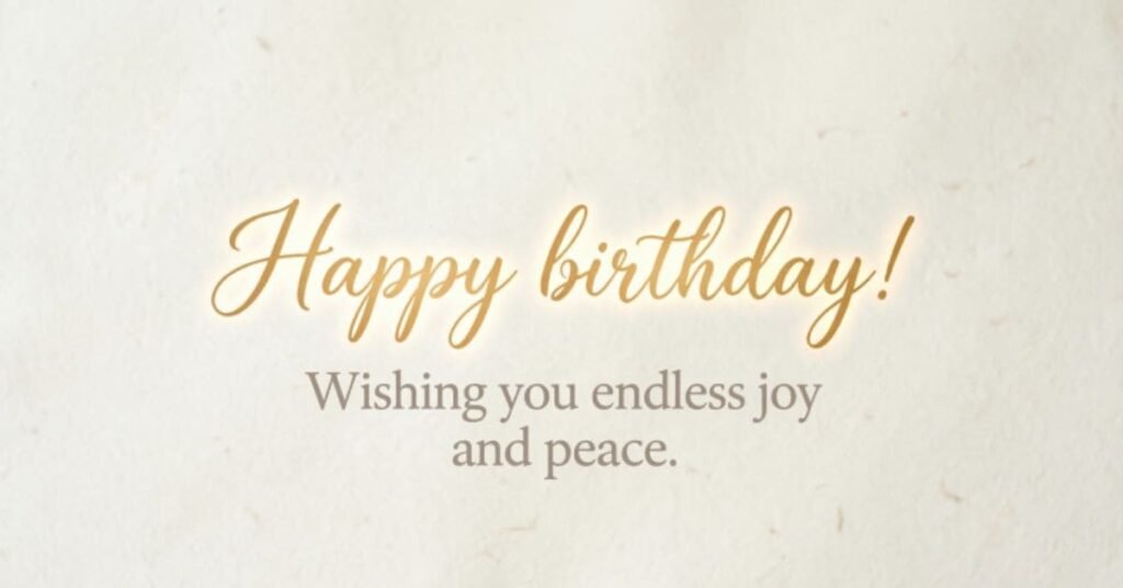 Happy Birthday message wishing you endless joy and peace on a soft, elegant cream background.