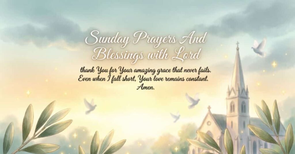 Sunday prayers and blessings image featuring a peaceful church, flying doves, glowing sunrise, and an inspiring Christian prayer thanking the Lord for His amazing grace, unfailing love, and constant faithfulness.