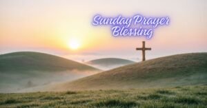 Sunday Prayer Blessing image with sunrise over peaceful hills and a Christian cross symbolizing faith and hope
