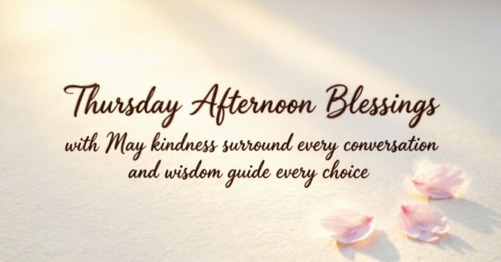 Thursday Afternoon Blessings image featuring soft sunlight, delicate pink flower petals, and an inspirational blessing that encourages kindness in every conversation and wisdom in every choice.