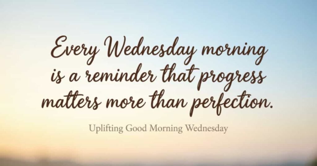 Uplifting Good Morning Wednesday inspirational quote image with a peaceful sunrise background and motivational message about progress, positivity, and embracing a new Wednesday with hope.