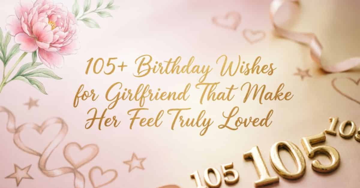 105+ birthday wishes for girlfriend that make her feel truly loved, with pink flowers, hearts, and golden birthday decorations.