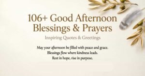 106+ Good Afternoon Blessings & Prayers with inspiring quotes and greetings for a peaceful afternoon.