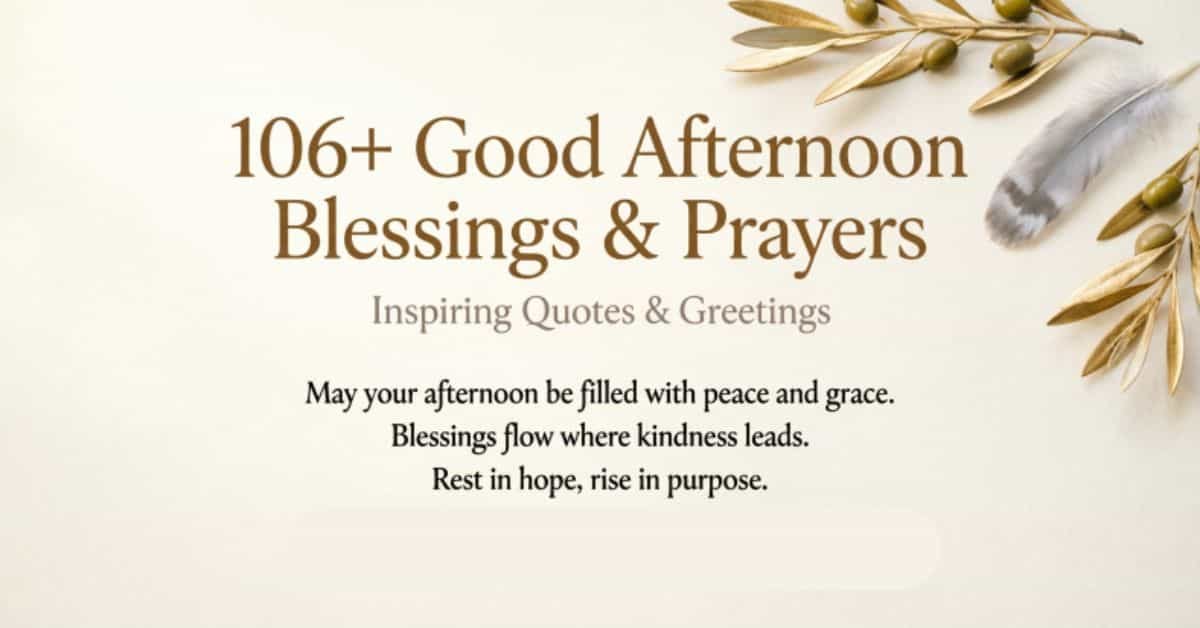 106+ Good Afternoon Blessings & Prayers with inspiring quotes and greetings for a peaceful afternoon.