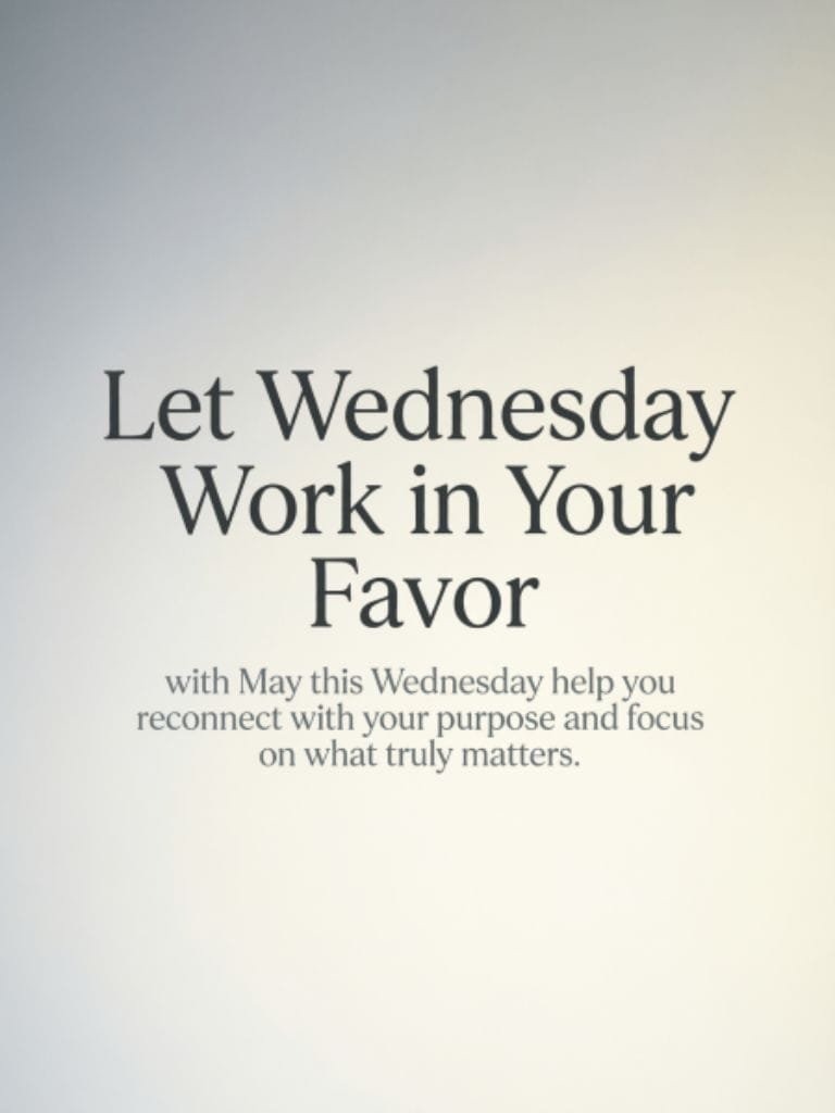 Wednesday blessings message encouraging you to reconnect with your purpose, focus on what truly matters, and let Wednesday work in your favor.