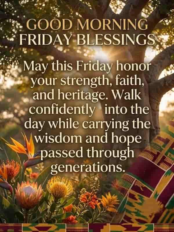 African American Good Morning Friday Blessings image featuring an inspirational quote about strength and heritage, Kente cloth pattern, protea flowers, and a sunlit tree.