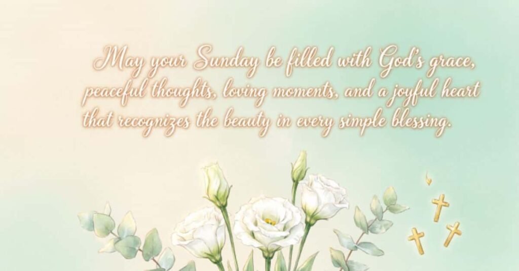 Beautiful Sunday blessing image with white flowers, greenery, golden crosses, and a message wishing peace, grace, love, and joy.