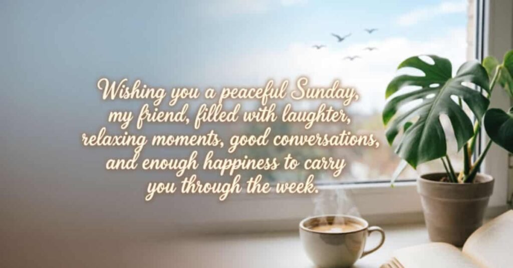 Peaceful Sunday wishes for a friend featuring a steaming cup of coffee, green houseplant, open book, and a message wishing laughter, relaxation, good conversations, and happiness.