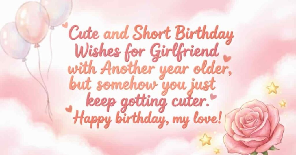 Cute and short birthday wishes for girlfriend with a sweet romantic message, pink balloons, hearts, stars, and a beautiful pink rose.