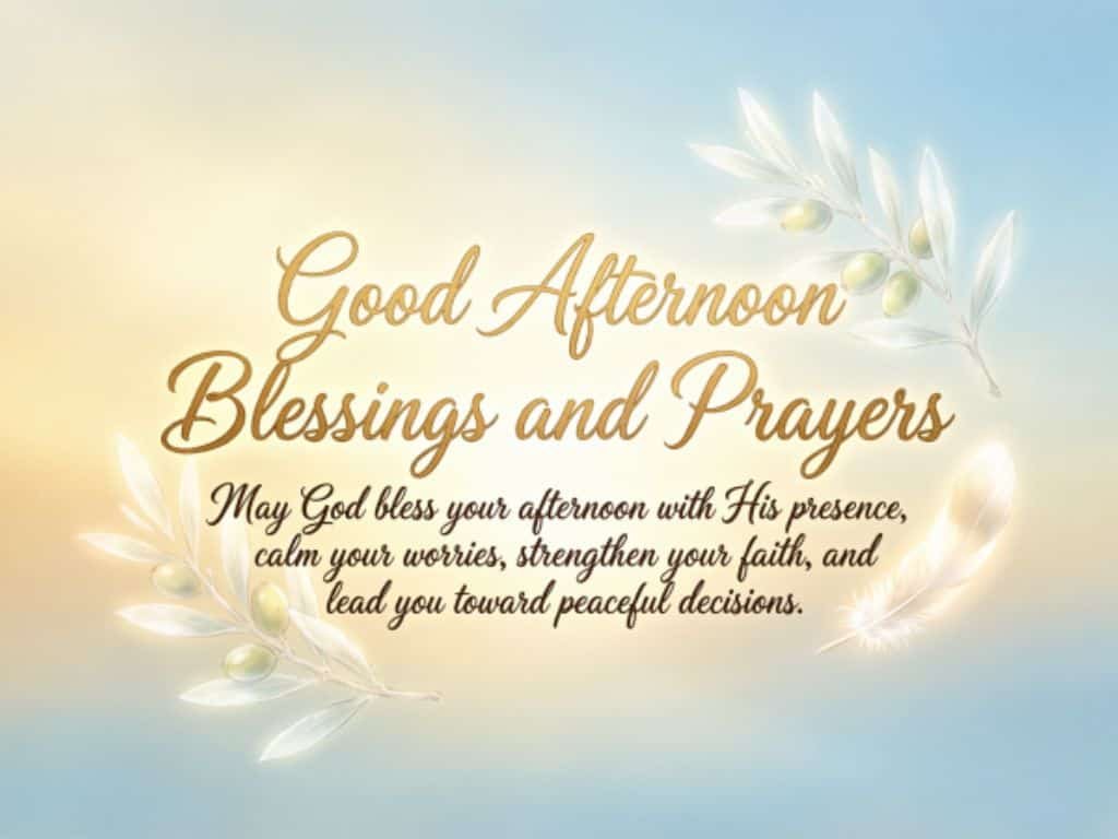 Good afternoon blessings and prayers with a message asking God to bring peace, strengthen faith, calm worries, and guide peaceful decisions.