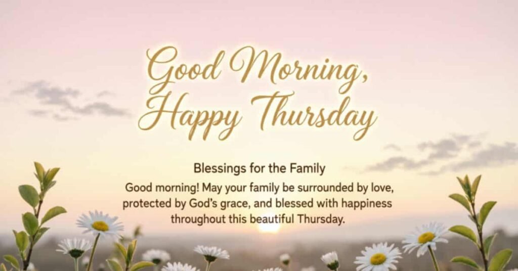 Good Morning Happy Thursday blessings for the family with a heartfelt message, white daisies, green plants, and a peaceful sunrise background.