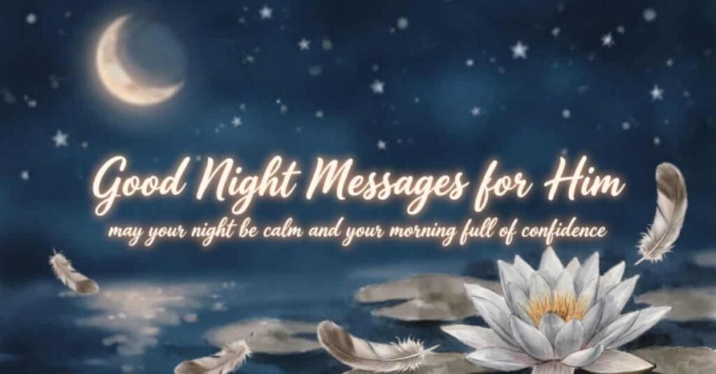 Good night messages for him featuring a crescent moon, stars, floating feathers, and a white water lily, wishing him a calm night and a confident morning.