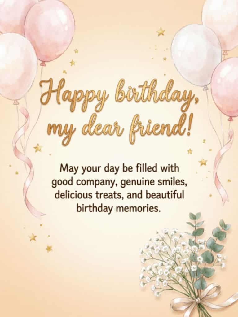 Warm birthday wishes for a dear friend with pastel balloons, golden stars, and a floral bouquet, featuring a message wishing for good company, genuine smiles, delicious treats, and beautiful birthday memories.