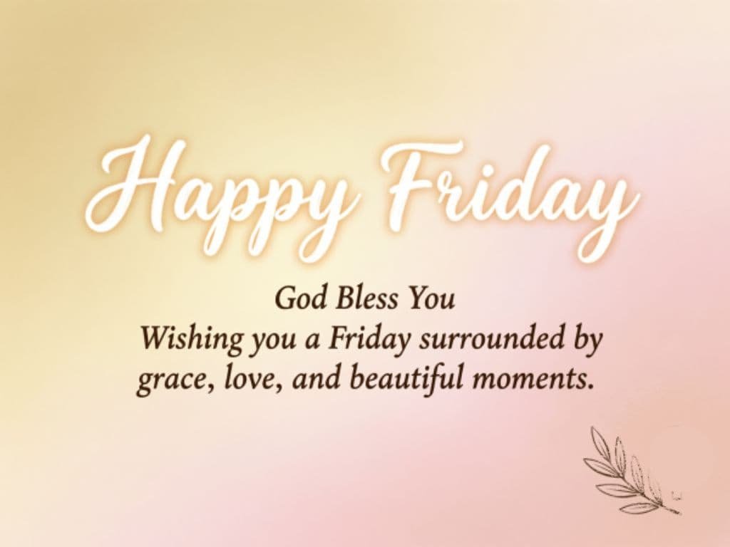Happy Friday God Bless You message wishing a Friday filled with grace, love, and beautiful moments.