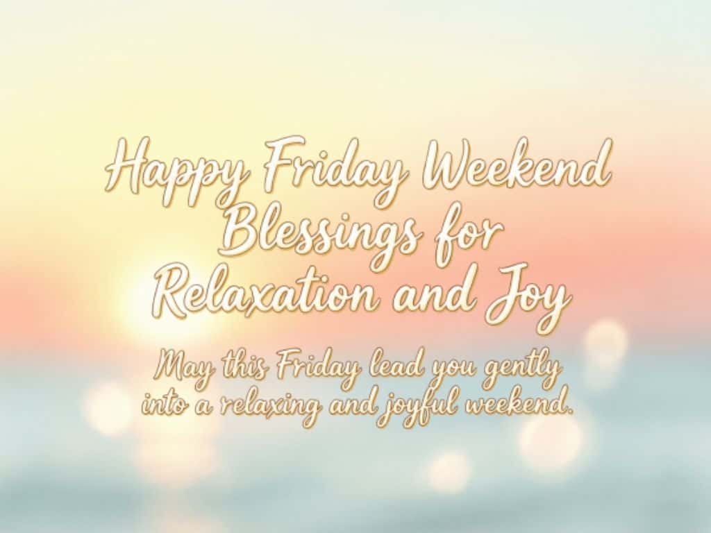 Happy Friday weekend blessings for relaxation and joy, with a peaceful pastel background and a message welcoming a relaxing and joyful weekend.