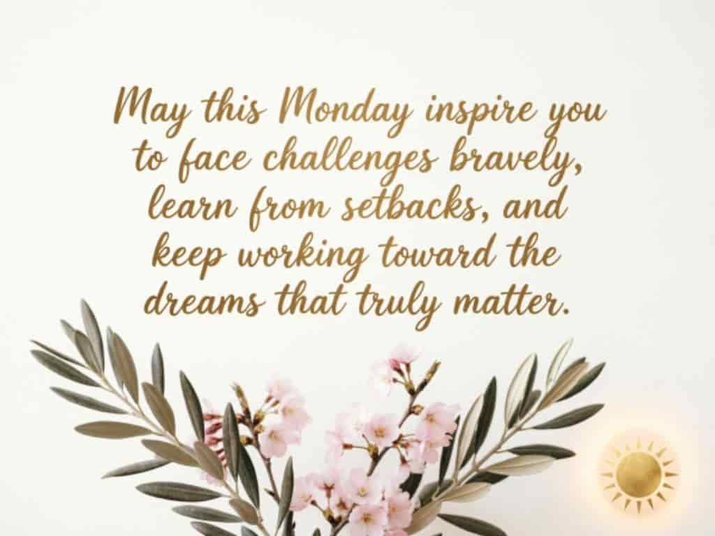 Inspirational Monday blessings quote about facing challenges and chasing dreams