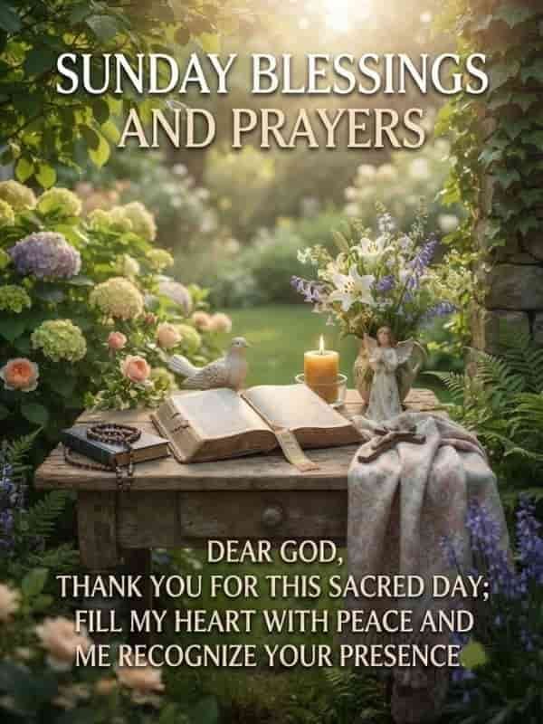 Sunday Blessings and Prayers graphic featuring an open scripture book, a burning candle, a ceramic dove, a rosary, and a vase of white lilies on a wooden table surrounded by a lush garden, with the text "SUNDAY BLESSINGS AND PRAYERS" at the top and "DEAR GOD, THANK YOU FOR THIS SACRED DAY; FILL MY HEART WITH PEACE AND HELP ME RECOGNIZE YOUR PRESENCE." at the bottom.