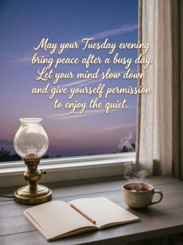 Peaceful Tuesday evening quote image with window view of sunset, oil lamp, warm cup of tea, and open notebook.