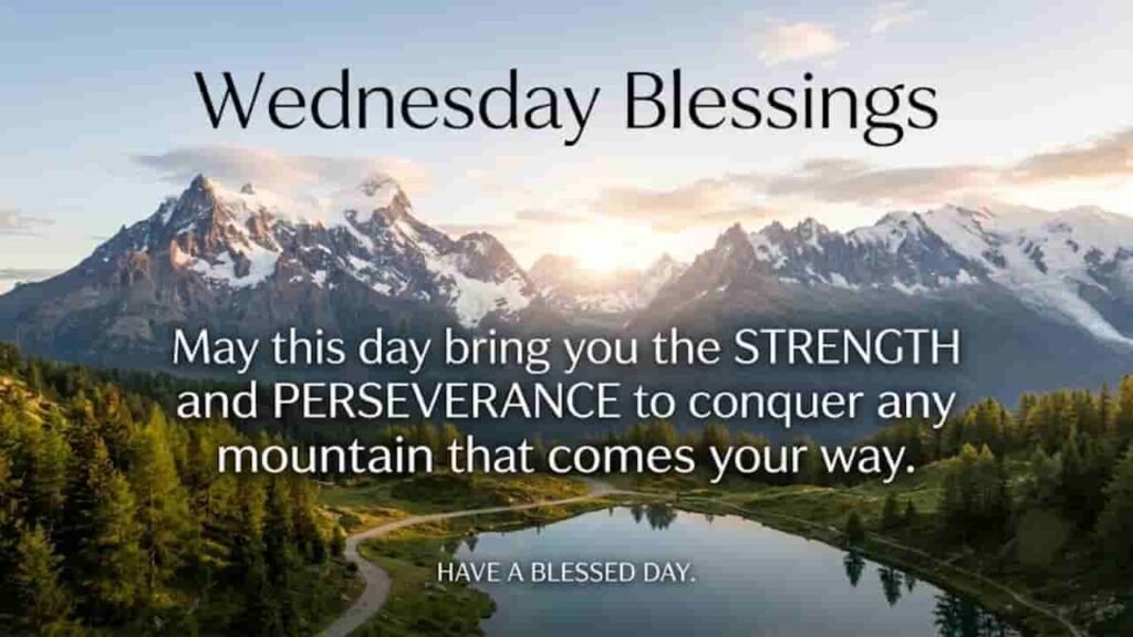 A 16:9 landscape featuring snow-capped mountains and a calm lake at sunrise, overlaid with the text "Wednesday Blessings" and "May this day bring you the STRENGTH and PERSEVERANCE to conquer any mountain that comes your way."