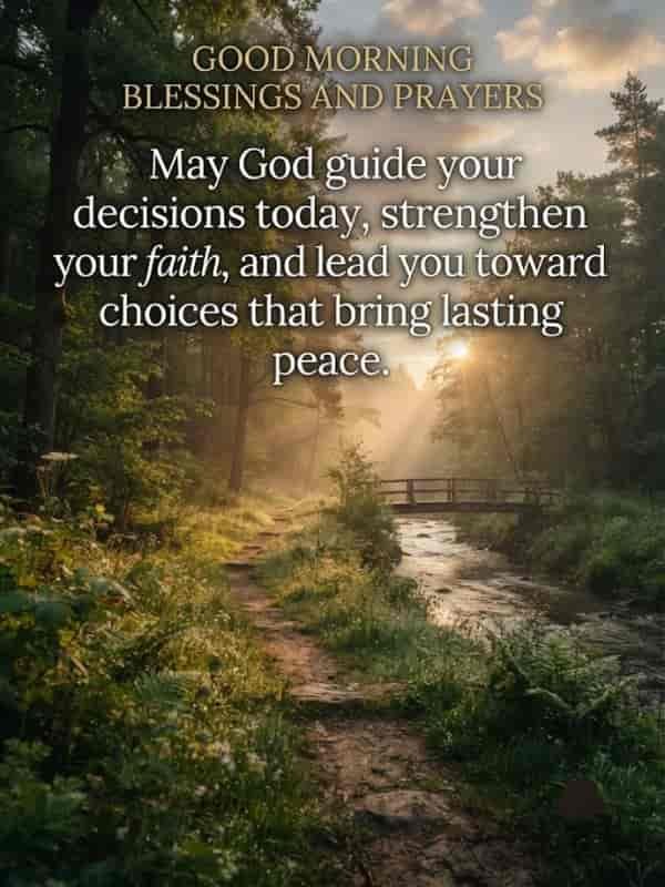 A serene morning forest landscape with a gentle sunlight piercing through the trees over a winding path and a small wooden bridge, overlaid with the text: 'GOOD MORNING BLESSINGS AND PRAYERS: May God guide your decisions today, strengthen your faith, and lead you toward choices that bring lasting peace.