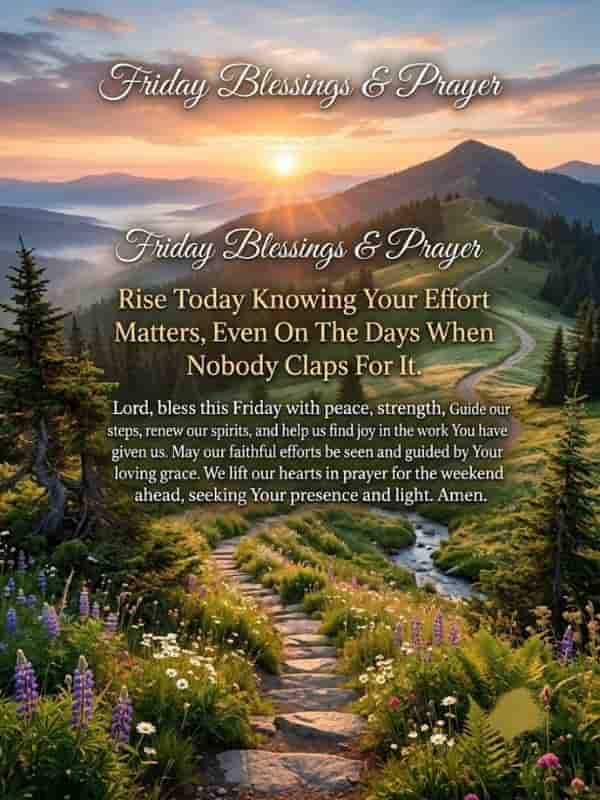 An inspirational Friday blessing graphic features a scenic sunrise over a lush green mountain trail lined with wildflowers. Overlay text reads "Friday Blessings & Prayer," followed by the quote "Rise Today Knowing Your Effort Matters, Even On The Days When Nobody Claps For It," alongside a short morning prayer.