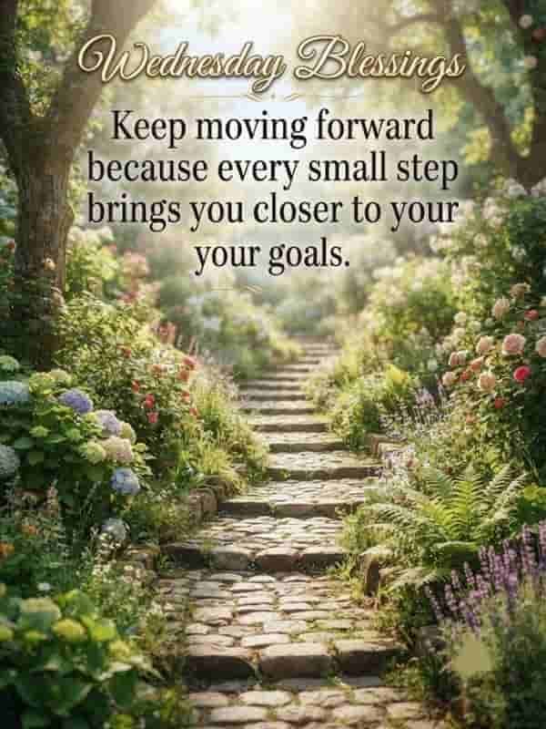 Wednesday Blessings image featuring a tranquil stone pathway winding upward through a lush garden filled with blooming flowers and trees, with the text "Wednesday Blessings: Keep moving forward because every small step brings you closer to your your goals.