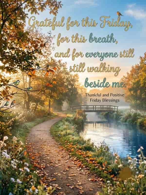 A serene morning pathway through a misty autumn forest alongside a peaceful river, featuring colorful fallen leaves, songbirds, and elegant typography reading, "Grateful for this Friday, for this breath, and for everyone still walking beside me. Thankful and Positive Friday Blessings."