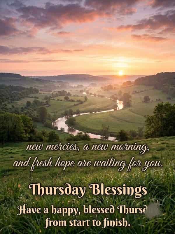 A serene countryside sunrise over rolling green hills and a winding river, with glowing golden sunlight filling the sky. The image includes overlay text that reads: "new mercies, a new morning, and fresh hope are waiting for you. Thursday Blessings. Have a happy, blessed Thursday from start to finish."