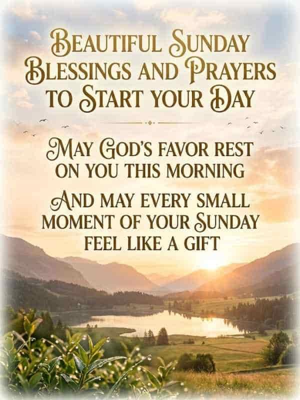 An inspiring Sunday blessing image featuring a serene sunrise over a peaceful mountain valley with a quiet lake. Elegant golden typography reads, "Beautiful Sunday Blessings and Prayers to Start Your Day," followed by, "May God's favor rest on you this morning and may every small moment of your Sunday feel like a gift".