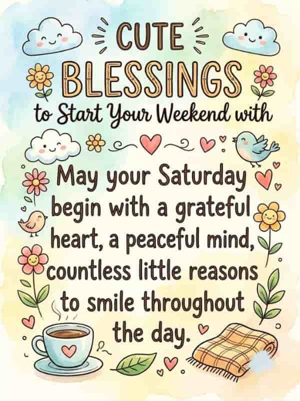 Cute weekend blessing graphic featuring sweet clouds, flowers, birds, hearts, a coffee cup, and a cozy blanket on a colorful pastel watercolor background with the text: "Cute Blessings to Start Your Weekend with: May your Saturday begin with a grateful heart, a peaceful mind, countless little reasons to smile throughout the day."