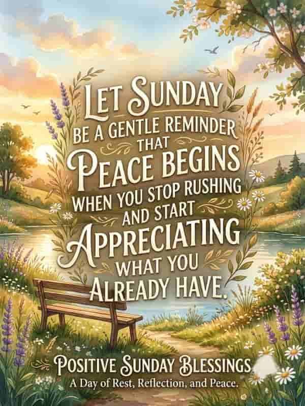 A serene Sunday graphic featuring a rustic wooden bench by a calm lake surrounded by wildflowers and trees at sunrise, overlaid with the motivational quote, "Let Sunday be a gentle reminder that peace begins when you stop rushing and start appreciating what you already have."